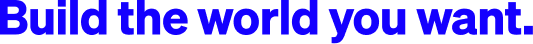 Build the world you want.