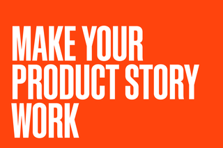 Make your product story work